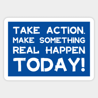 Take Action Make Something Happen Today | Quotes | White | Royal Blue Magnet